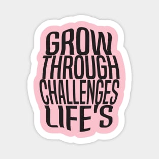 Grow Through Lifes Challenges Sticker